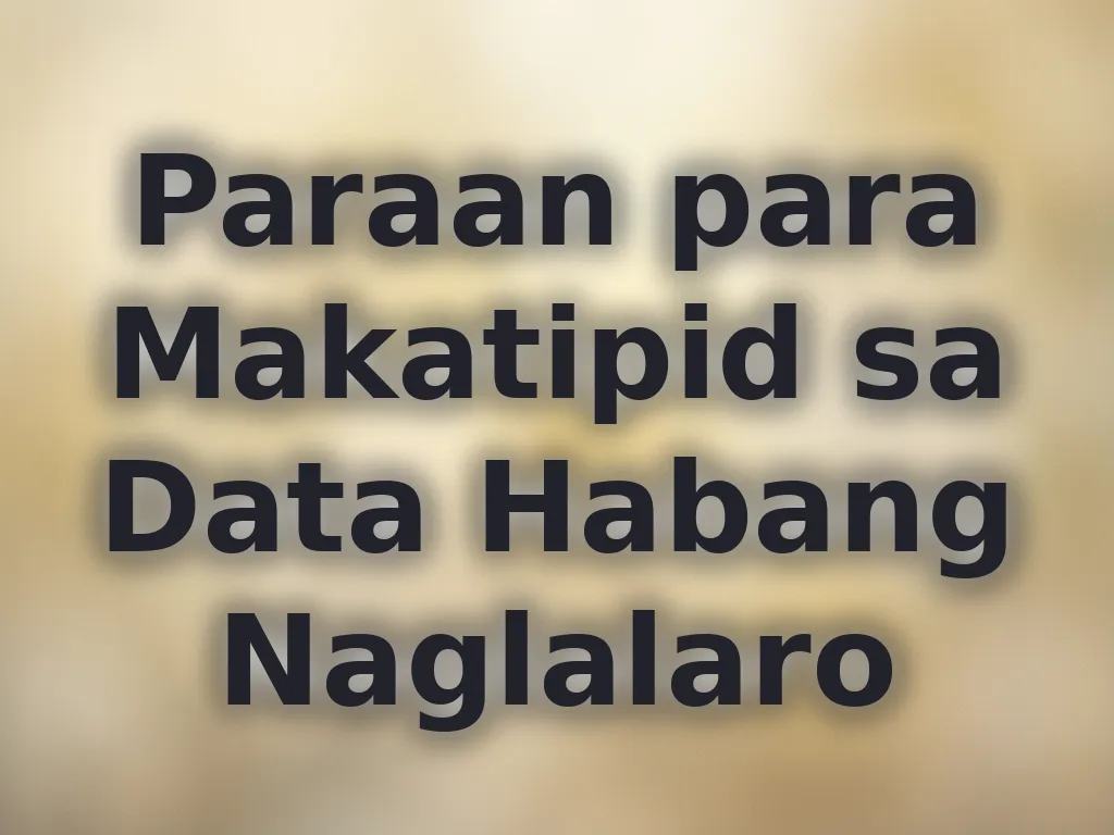 Paraan para Makatipid sa Data Habang Naglalaro