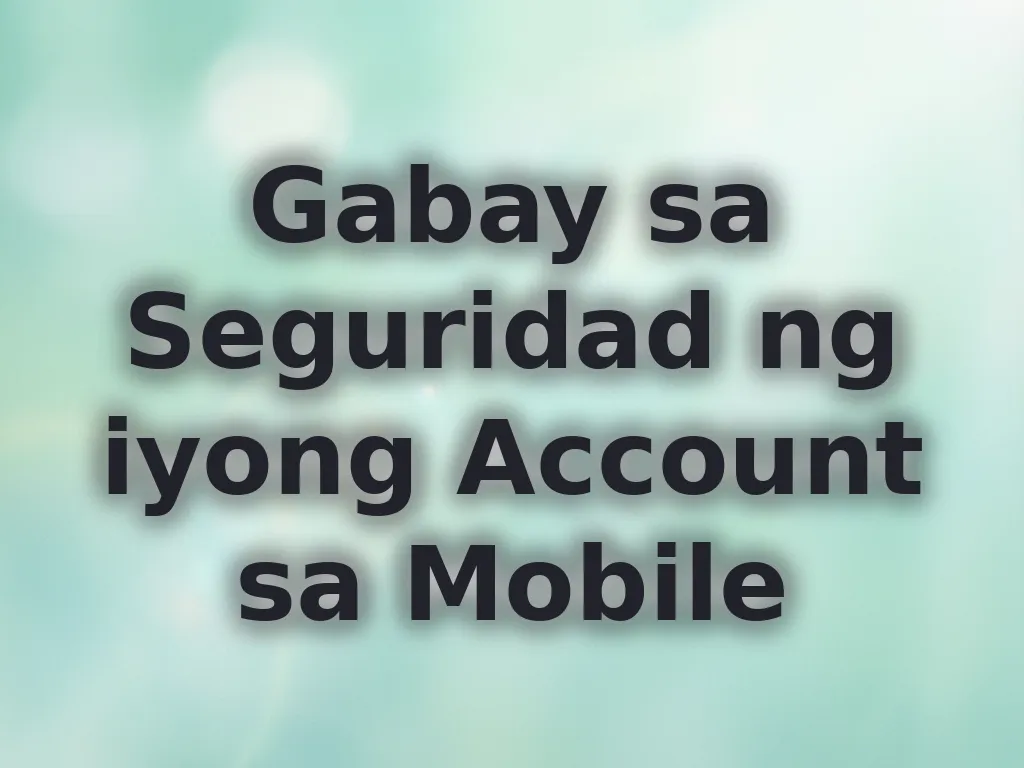 Gabay sa Seguridad ng iyong Account sa Mobile