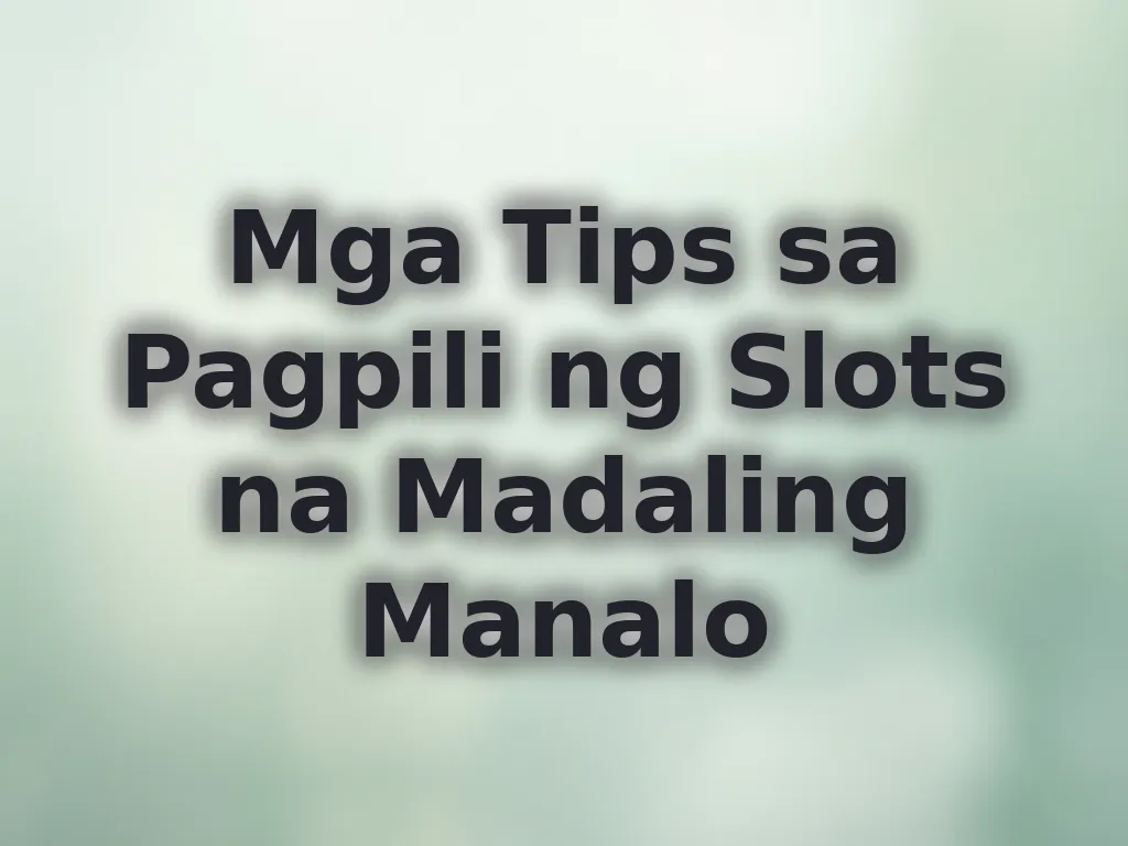 Mga Tips sa Pagpili ng Slots na Madaling Manalo